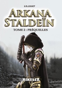 Sebastien r. Cosset - Arkana Staldeïn - Tome 2 : Préquelles.