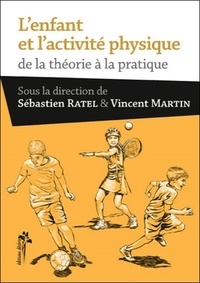 Sébastien Ratel et Vincent Martin - L'enfant et l'activité physique - De la théorie à la pratique.