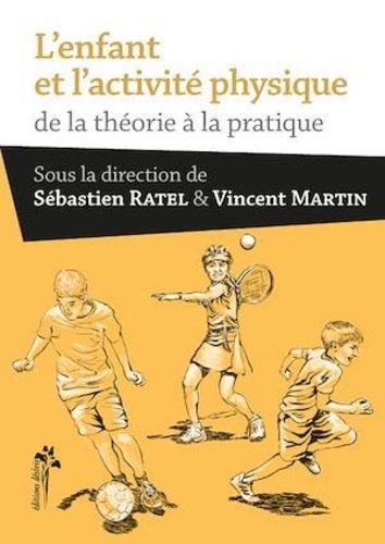 Sébastien Ratel et Vincent Martin - L'enfant et l'activité physique - De la théorie à la pratique.