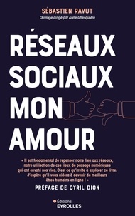Sébastien Ravut - Réseaux sociaux mon amour - Profitez du meilleur des médias sociaux sans qu'ils vous envahissent ou deviennent toxiques.