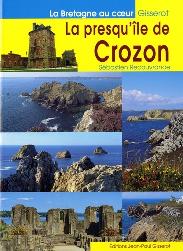 La presqu'île de Crozon. Camaret, Argol, Morgat, Landévennec, Locronan