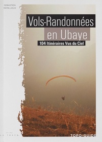 Sébastien Remillieux - Vols randonnées en Ubaye - 104 itinéraires vus du ciel.