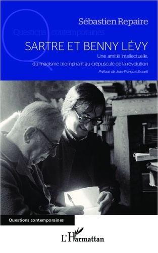 Sébastien Repaire - Sartre et Benny Levy - Une amitié intellectuelle, du maoïsme triomphant au crépuscule de la révolution.