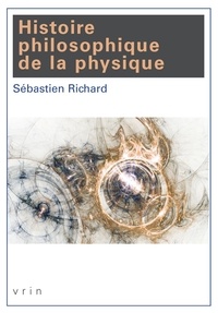 Sébastien Richard - Histoire philosophique de la physique.