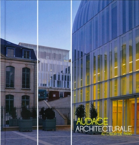 Sébastien Richez et Corinne Scemama - Audace architecturale au coeur de Paris.