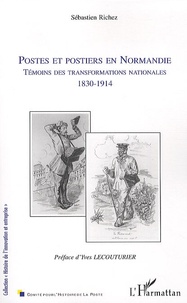 Sébastien Richez - Postes et postiers en Normandie - Témoins des transformations nationales 1830-1914.