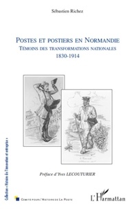 Sébastien Richez - Postes et postiers en Normandie - Témoins des transformations nationales 1830-1914.