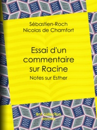 Sébastien-Roch Nicolas de Chamfort - Essai d'un commentaire sur Racine - Notes sur Esther.