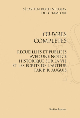 Sébastien-Roch-Nicolas de Chamfort - Oeuvres complètes recueillies et publiées avec une notice historique sur la vie et les écrits de l'auteur par P-R Auguis.