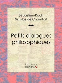 Sébastien-Roch Nicolas de Chamfort et Pierre René Auguis - Petits dialogues philosophiques.