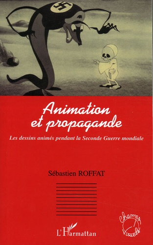 Animation et propagande. Les dessins animés pendant la Seconde Guerre mondiale