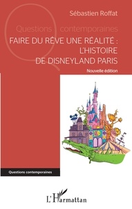 Sébastien Roffat - Faire du rêve une réalité : l'histoire de Disneyland Paris.