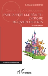 Sébastien Roffat - Faire du rêve une réalité : l'histoire de Disneyland Paris.