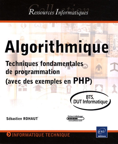 Sébastien Rohaut - Algorithmique - Techniques fondamentales de programmation (avec des exemples en PHP).