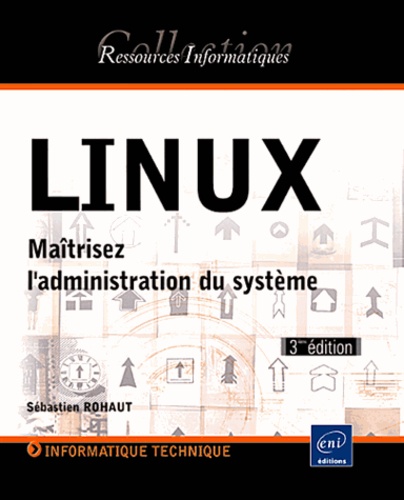 Linux. Maîtrisez l'administration du système 3e édition
