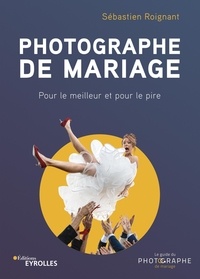 Sebastien Roignant - Photographe de mariage - Pour le meilleur et pour le pire.