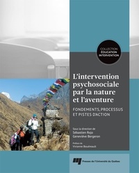 Sébastien Rojo et Geneviève Bergeron - L'intervention psychosociale par la nature et l'aventure - Fondements, processus et pistes d'action.