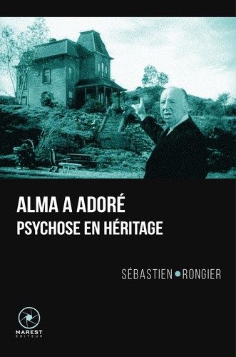 Sébastien Rongier - Alma a adoré - Psychose en héritage.