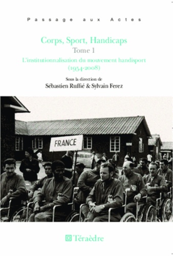 Corps, sport, handicaps. Tome 1, L'institutionnalisation du mouvement handisport (1954-2008)