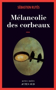 Sébastien Rutés - Mélancolie des corbeaux.
