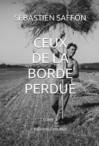 Sébastien Saffon - Ceux de la Borde Perdue Tome 1 : .