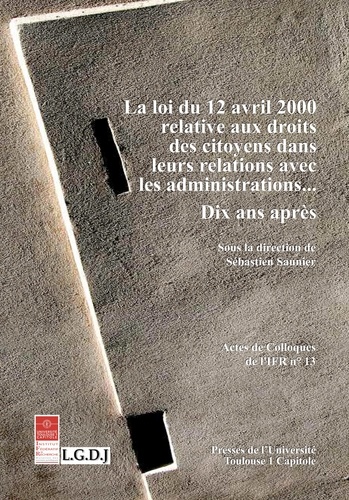 Loi du 12 avril 2000 relative aux droits des citoyens dans leurs relations avec les administrations.... Dix ans après
