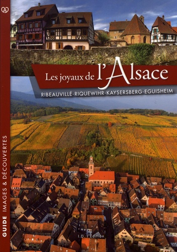 Les joyaux de l'Alsace. Ribeauvillé, Riquewihr, Kaysersberg, Eguisheim