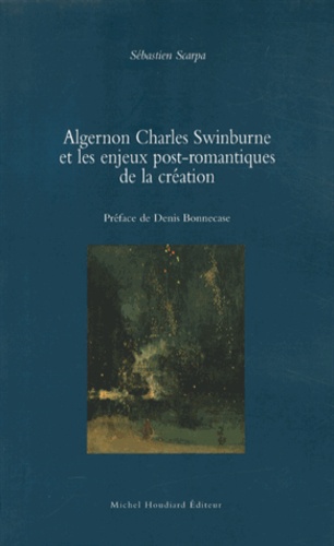 Sébastien Scarpa - Algernon Charles Swinburne et les enjeux post-romantiques de la création.