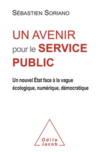 Sébastien Soriano - Un avenir pour le service public - Un nouvel Etat face à la vague écologique, numérique, démocratique.