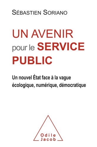 Un avenir pour le service public. Un nouvel Etat face à la vague écologique, numérique, démocratique