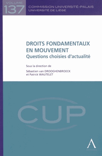 Sébastien Van Drooghenbroeck et Patrick Wautelet - Droits fondamentaux en mouvement - Questions choisies d'actualité.