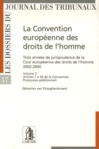 Sébastien Van Drooghenbroeck - La Convention européenne des droits de l'homme - Trois années de jurisprudence de la Cour européenne des droits de l'homme 2002-2004.
