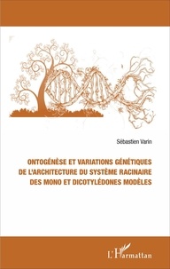 Sébastien Varin - Ontogénèse et variations génétiques de l'architecture du système racinaire des mono et dicotylédones modèles.