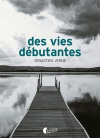 Téléchargements gratuits de livres audio numériques Des vies débutantes par Sébastien Verne DJVU ePub 9782918767916