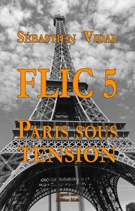 Sébastien Vidal - Flic 5 - Paris sous tension - Episode 1.