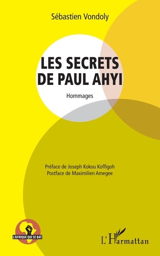 Maximilien Amegee et Sébastien Vondoly - Les secrets de Paul Ahyi - Hommages.