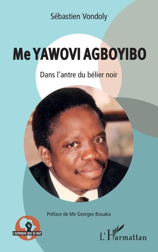 Me Yawovi Agboyibo. Dans l'antre du bélier noir