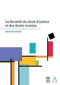 Sébastien Watelet - La fiscalité du droit d'auteur et des droits voisins.