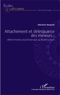 Sébastien Yougbaré - Attachement et délinquance des mineurs : déterminants psychosociaux au Burkina Faso.