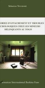 Sébastien Yougbaré - Catégories d'attachement et troubles psychologiques chez les mineurs délinquants au Togo.