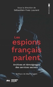 Sébastien-Yves Laurent - Les espions français parlent.