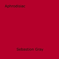 Sebastion Gray - Aphrodisiac.