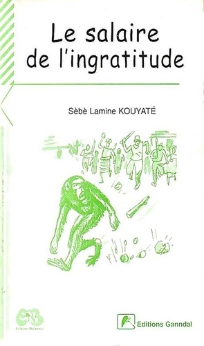 Sèbè Lamine Kouyaté - Le salaire de l'ingratitude.