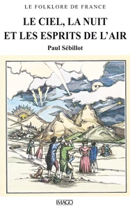 LE FOLKLORE DE FRANCE. Tome 1, Le ciel, la nuit et les esprits de l'air