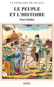 Le Folklore de France. Tome 8, Le Peuple et l'Histoire