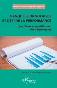 Seblon Mpereboye Mpere et Bob David Nzoimbengene Luyindula - Banques congolaises et défi de la performance - Spécificités et modélisation des déterminants.