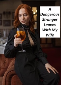  SecretNeeds - A Dangerous Stranger Leaves With My Wife - First Cuckolding, #4.