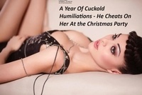  SecretNeeds - A Year of Cuckold Humiliations - He Cheats on Her at the Christmas Party - A Year of Cuckold Humiliations, #1.