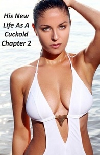 Télécharger l'ebook italiano His New Life As A Cuckold Chapter 2 - His New Life As A Cuckold, #2 par SecretNeeds 9798224896769 (Litterature Francaise)