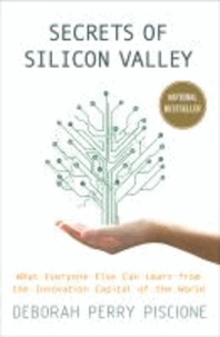 Secrets of Silicon Valley - What Everyone Else Can Learn From the Innovation Capital of the World.